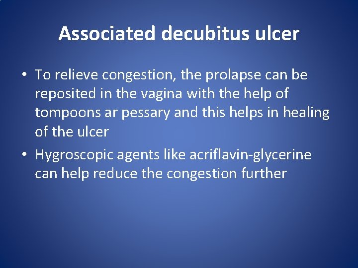 Associated decubitus ulcer • To relieve congestion, the prolapse can be reposited in the