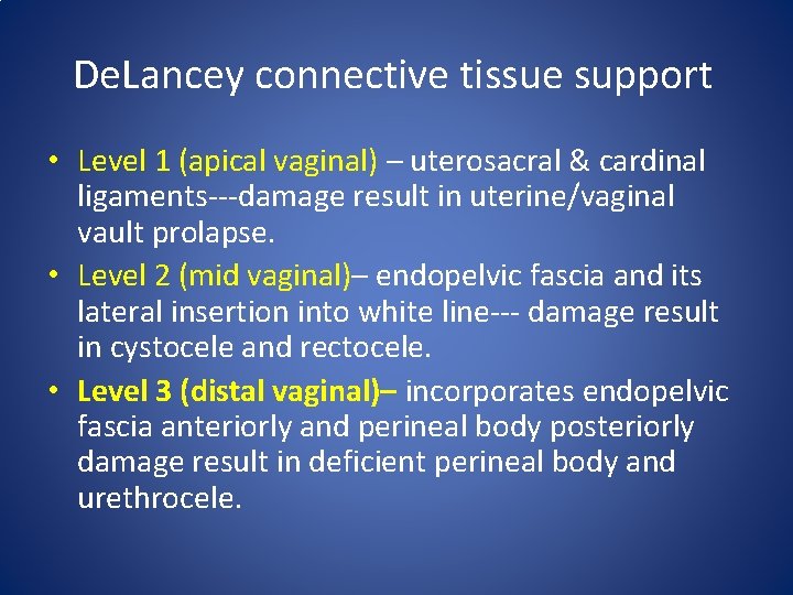 De. Lancey connective tissue support • Level 1 (apical vaginal) – uterosacral & cardinal De. Lancey connective tissue support • Level 1 (apical vaginal) – uterosacral & cardinal