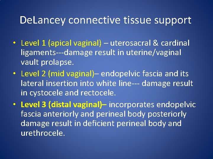 De. Lancey connective tissue support • Level 1 (apical vaginal) – uterosacral & cardinal
