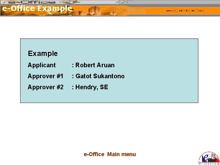 e-Office Example Applicant : Robert Aruan Approver #1 : Gatot Sukantono Approver #2 :