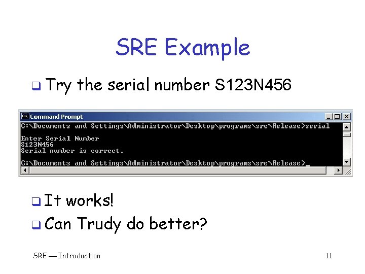 SRE Example q Try the serial number S 123 N 456 q It works!