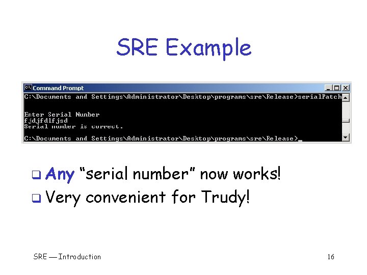 SRE Example q Any “serial number” now works! q Very convenient for Trudy! SRE