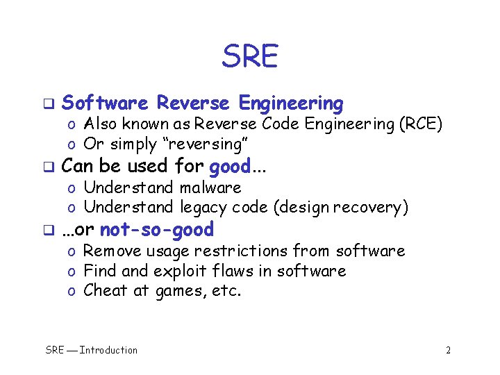 SRE q Software Reverse Engineering q Can be used for good. . . q