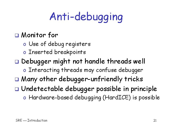 Anti-debugging q Monitor for o Use of debug registers o Inserted breakpoints q Debugger