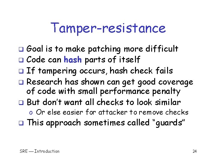 Tamper-resistance Goal is to make patching more difficult q Code can hash parts of