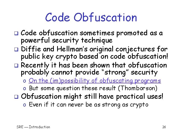 Code Obfuscation Code obfuscation sometimes promoted as a powerful security technique q Diffie and