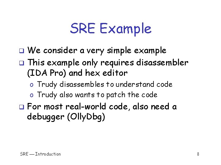 SRE Example We consider a very simple example q This example only requires disassembler