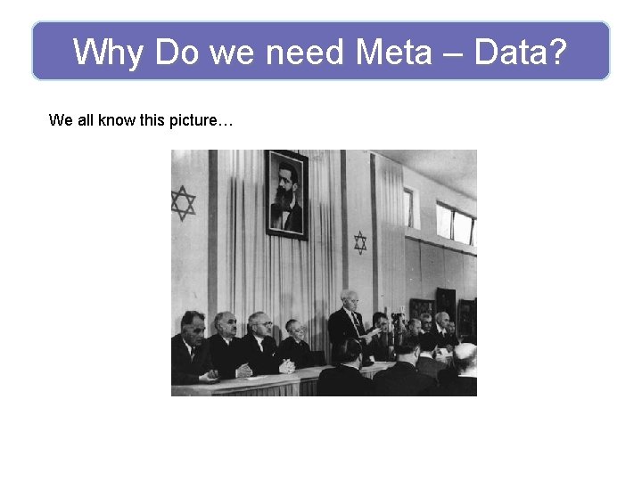 Why Do we need Meta – Data? We all know this picture… 