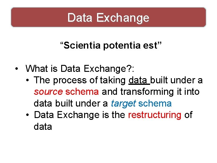 Data Exchange “Scientia potentia est” • What is Data Exchange? : • The process