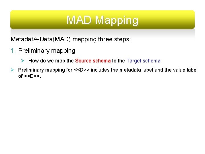 MAD Mapping Metadat. A-Data(MAD) mapping three steps: 1. Preliminary mapping Ø How do we