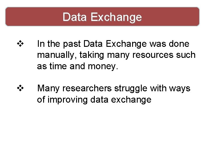 Data Exchange v In the past Data Exchange was done manually, taking many resources