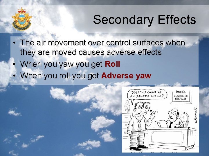 Secondary Effects • The air movement over control surfaces when they are moved causes