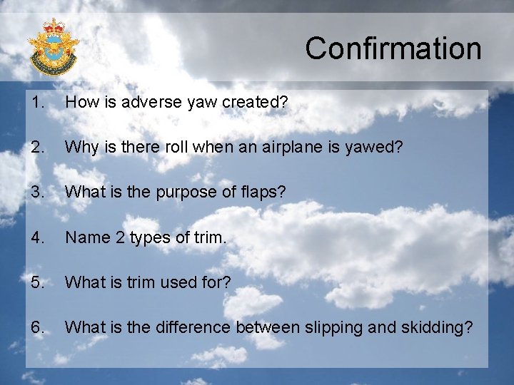 Confirmation 1. How is adverse yaw created? 2. Why is there roll when an