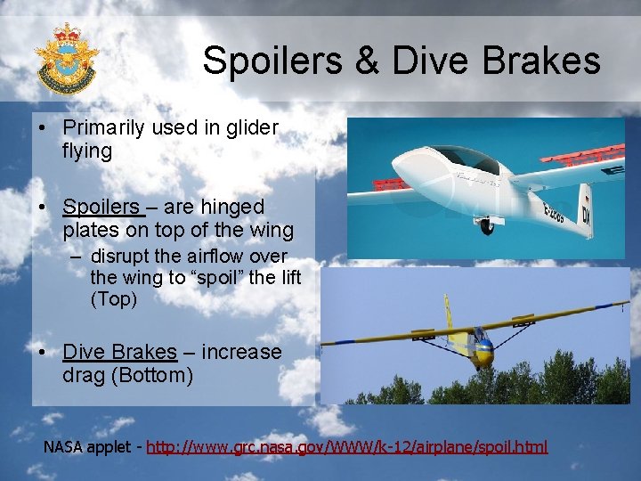 Spoilers & Dive Brakes • Primarily used in glider flying • Spoilers – are