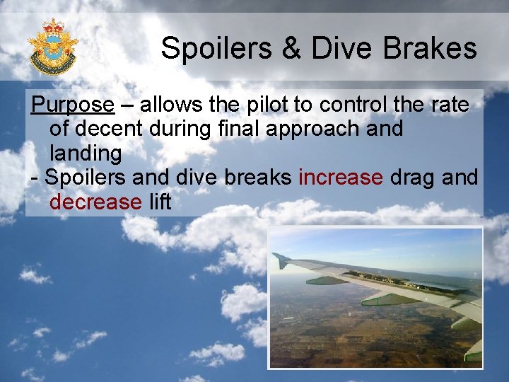 Spoilers & Dive Brakes Purpose – allows the pilot to control the rate of