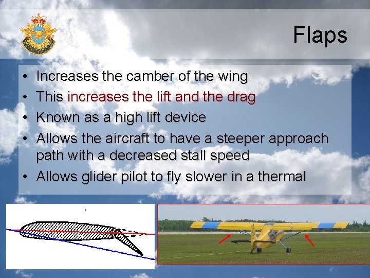 Flaps • • Increases the camber of the wing This increases the lift and