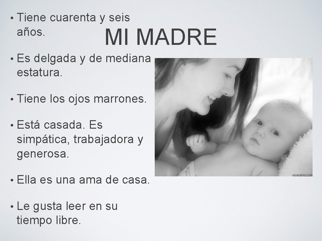  • Tiene cuarenta y seis años. MI MADRE • Es delgada y de