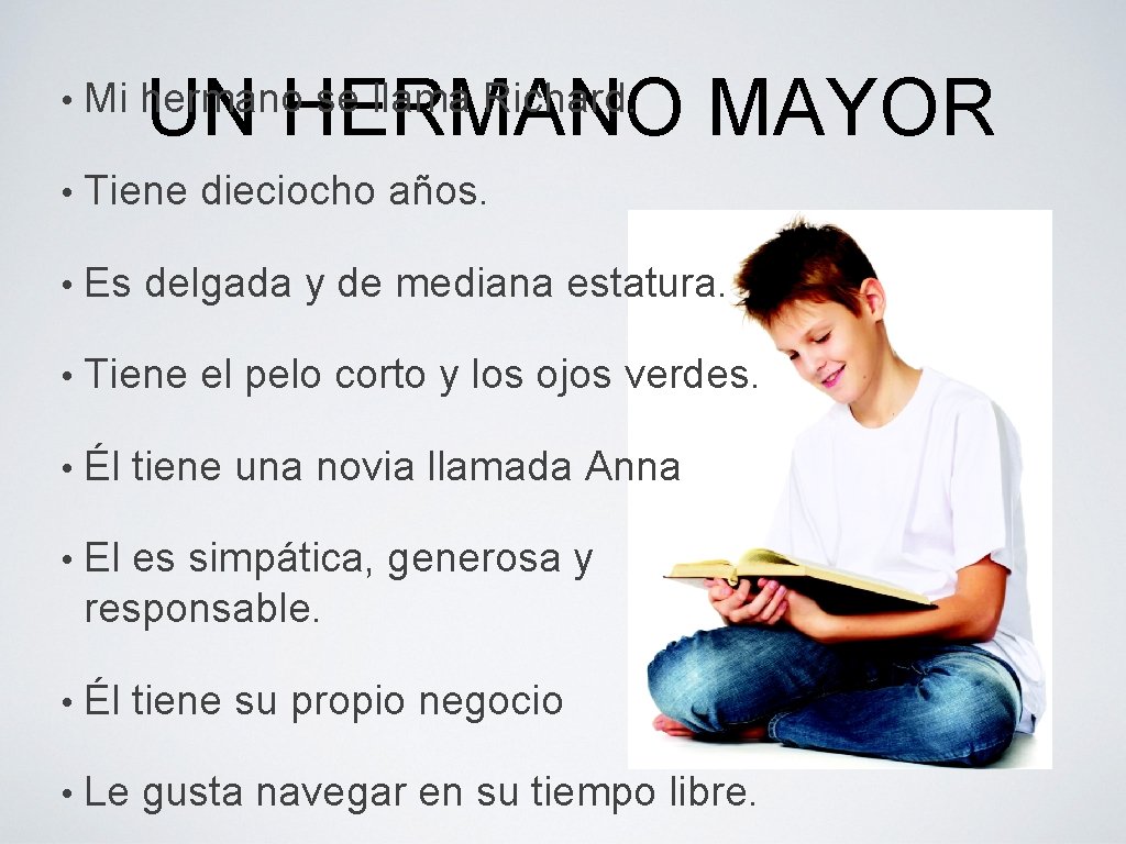 UN HERMANO MAYOR • Mi hermano se llama Richard. • Tiene dieciocho años. •
