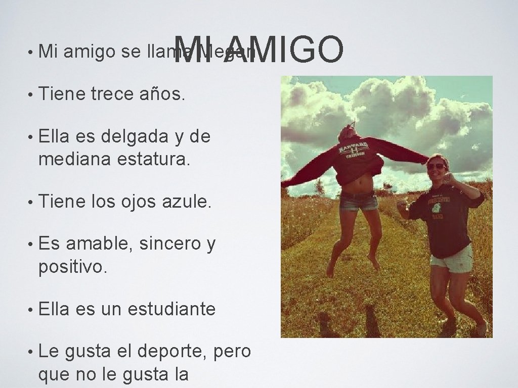 MI AMIGO • Mi amigo se llama Megan • Tiene trece años. • Ella