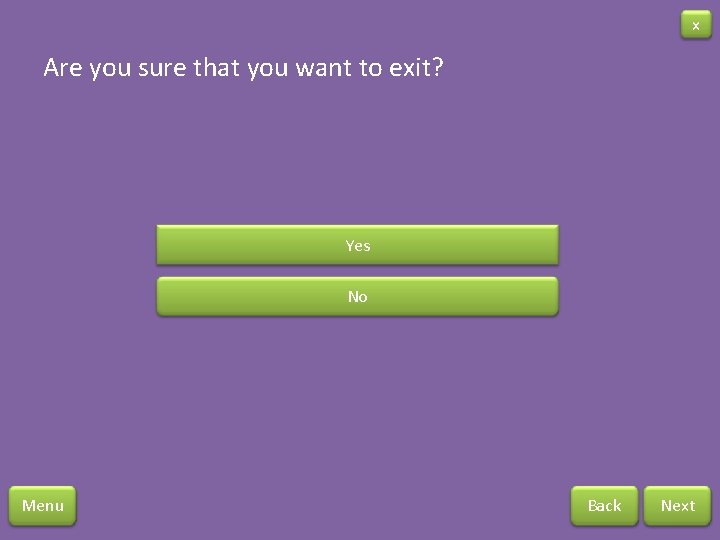 x Are you sure that you want to exit? Yes No Menu Back Next