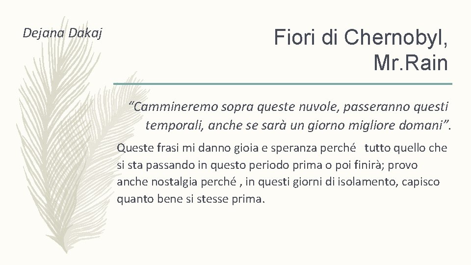 Dejana Dakaj Fiori di Chernobyl, Mr. Rain “Cammineremo sopra queste nuvole, passeranno questi temporali,