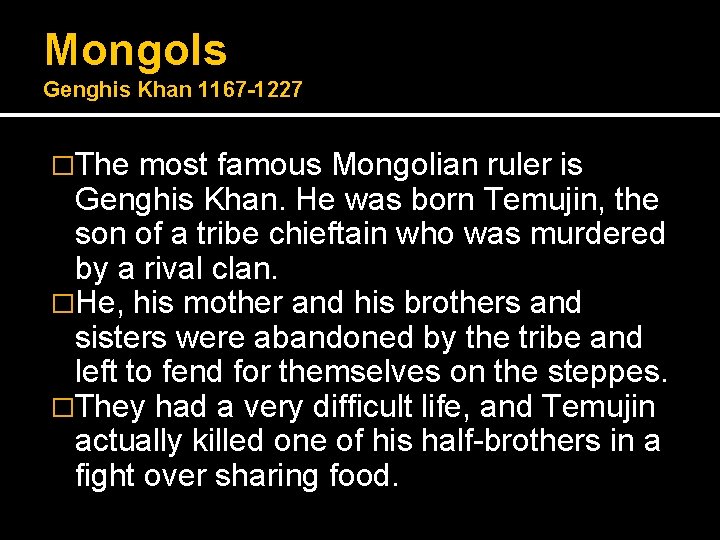 Mongols Genghis Khan 1167 -1227 �The most famous Mongolian ruler is Genghis Khan. He