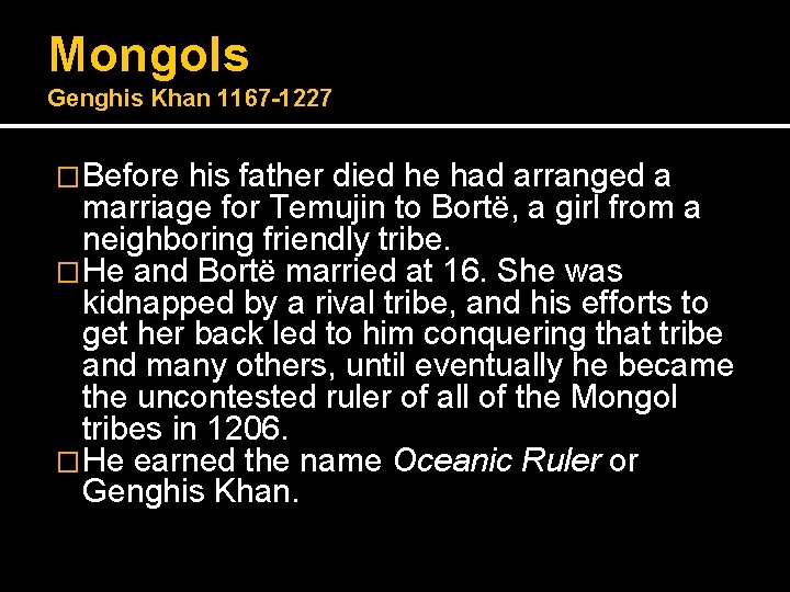 Mongols Genghis Khan 1167 -1227 �Before his father died he had arranged a marriage Mongols Genghis Khan 1167 -1227 �Before his father died he had arranged a marriage