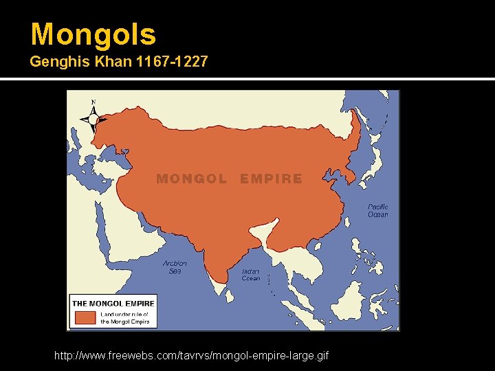 Mongols Genghis Khan 1167 -1227 http: //www. freewebs. com/tavrvs/mongol-empire-large. gif 