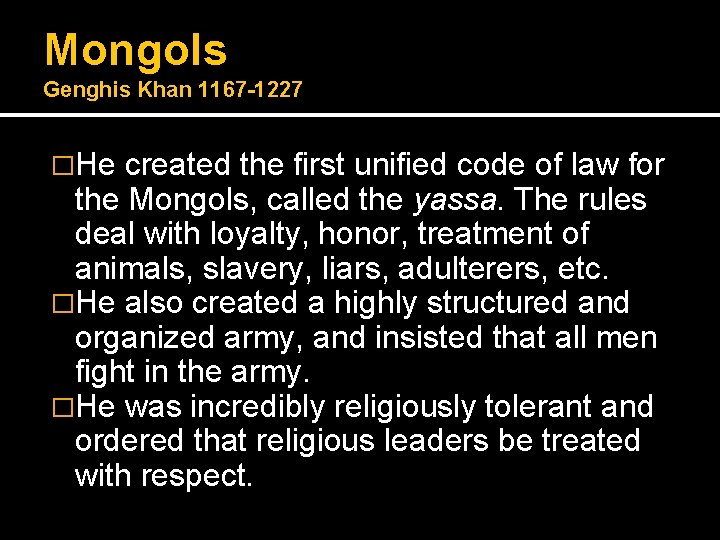 Mongols Genghis Khan 1167 -1227 �He created the first unified code of law for