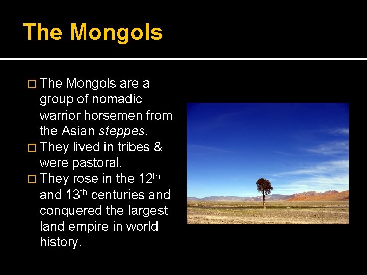 The Mongols � The Mongols are a group of nomadic warrior horsemen from the