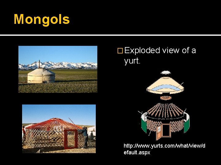 Mongols � Exploded view of a yurt. http: //www. yurts. com/what/view/d efault. aspx 