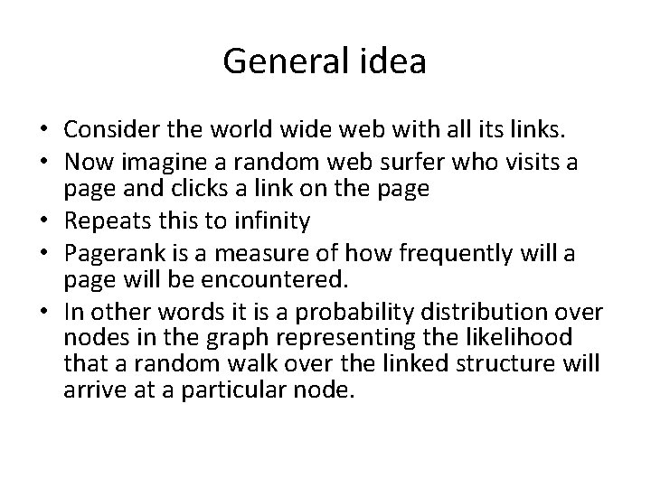General idea • Consider the world wide web with all its links. • Now