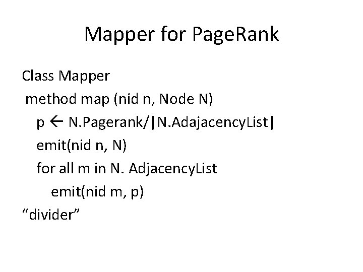Mapper for Page. Rank Class Mapper method map (nid n, Node N) p N.