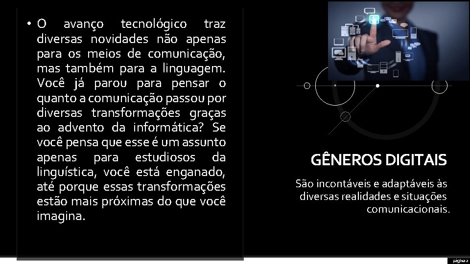  • O avanço tecnológico traz diversas novidades não apenas para os meios de