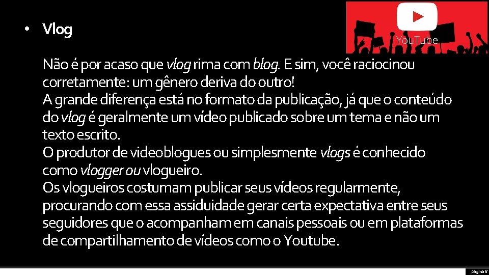  • Vlog Não é por acaso que vlog rima com blog. E sim,