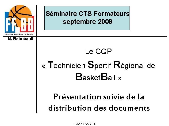 Séminaire CTS Formateurs septembre 2009 N. Raimbault Le CQP « Technicien Sportif Régional de