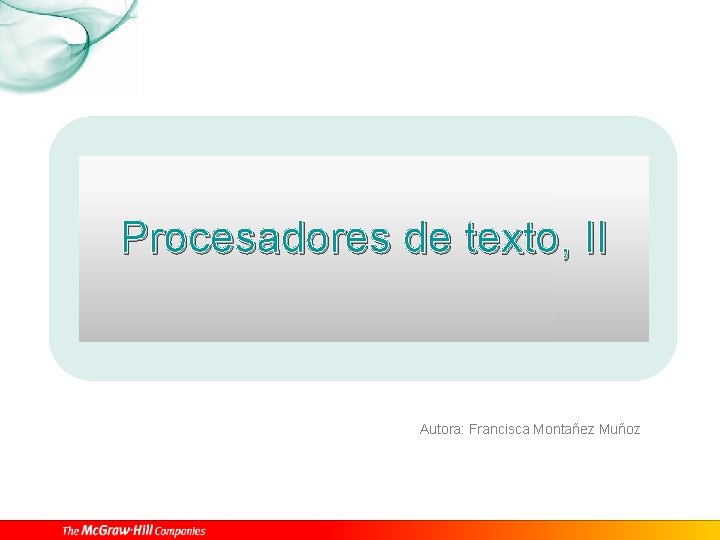 Procesadores de texto, II Autora: Francisca Montañez Muñoz 