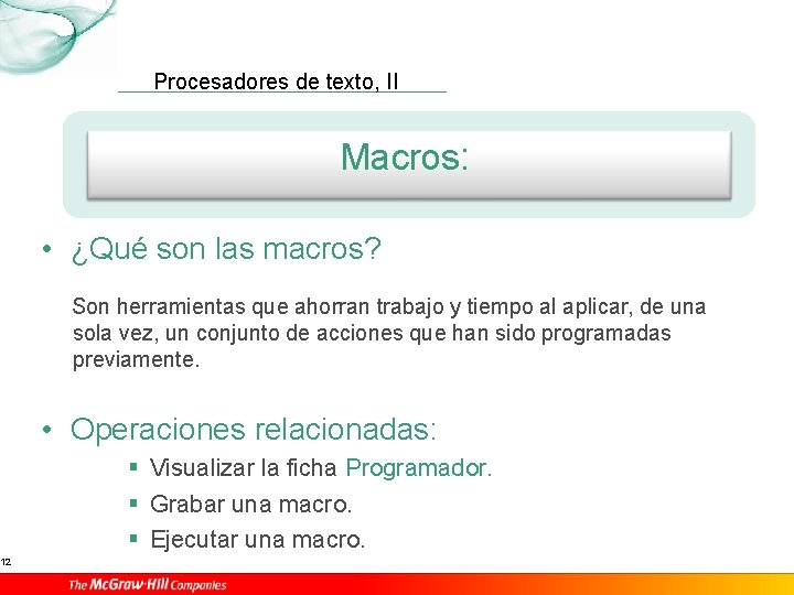 12 Procesadores de texto, II Macros: • ¿Qué son las macros? Son herramientas que