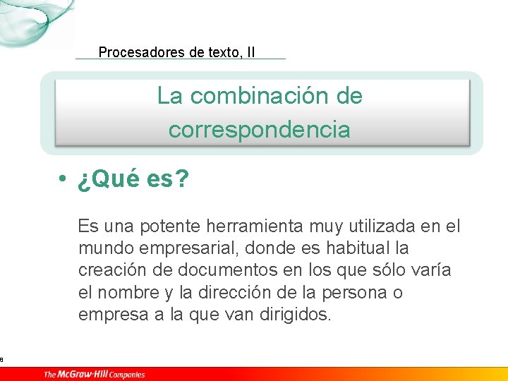 8 Procesadores de texto, II La combinación de correspondencia • ¿Qué es? Es una