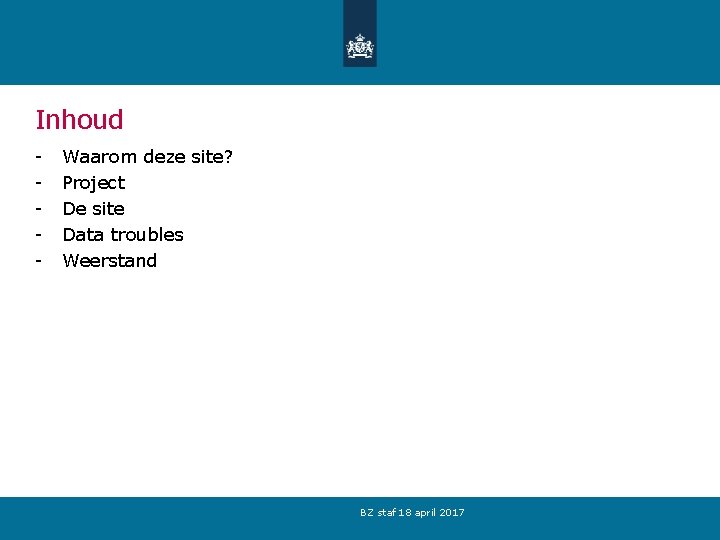 Inhoud - Waarom deze site? Project De site Data troubles Weerstand BZ staf 18