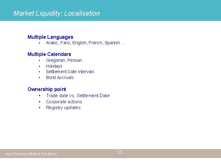 Market Liquidity: Localisation Multiple Languages • Arabic, Farsi, English, French, Spanish … Multiple Calendars