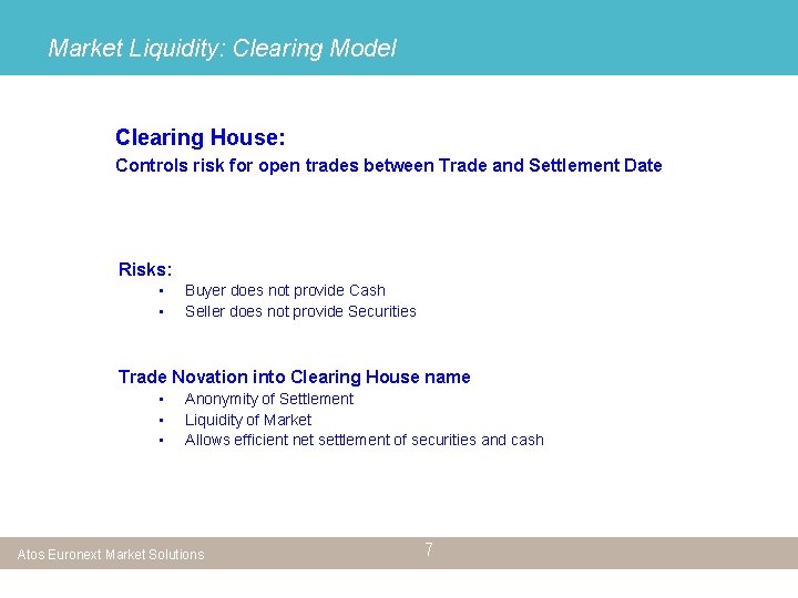 Market Liquidity: Clearing Model Clearing House: Controls risk for open trades between Trade and