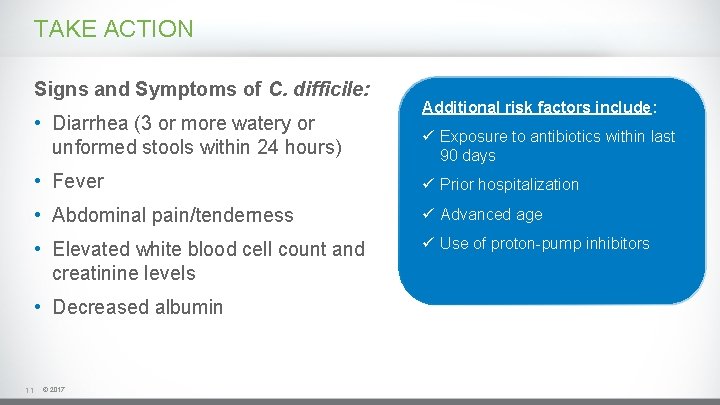TAKE ACTION Signs and Symptoms of C. difficile: • Diarrhea (3 or more watery