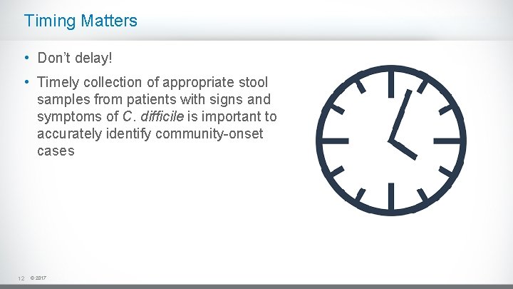 Timing Matters • Don’t delay! • Timely collection of appropriate stool samples from patients