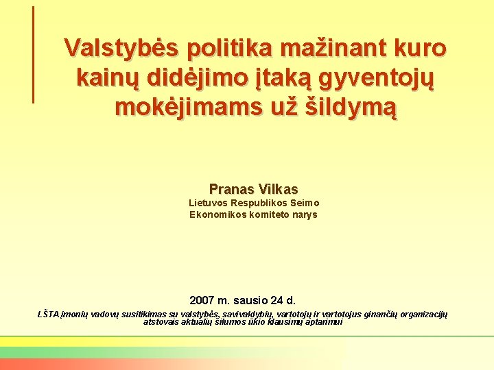 Valstybės politika mažinant kuro kainų didėjimo įtaką gyventojų mokėjimams už šildymą Pranas Vilkas Lietuvos