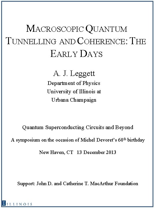 MACROSCOPIC QUANTUM TUNNELLING AND COHERENCE: THE EARLY DAYS A. J. Leggett Department of Physics