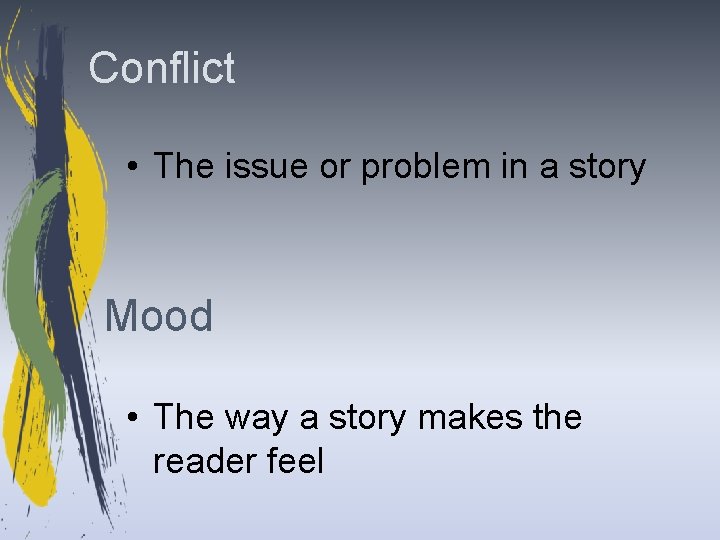 Conflict • The issue or problem in a story Mood • The way a