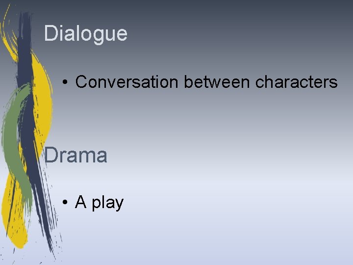 Dialogue • Conversation between characters Drama • A play 