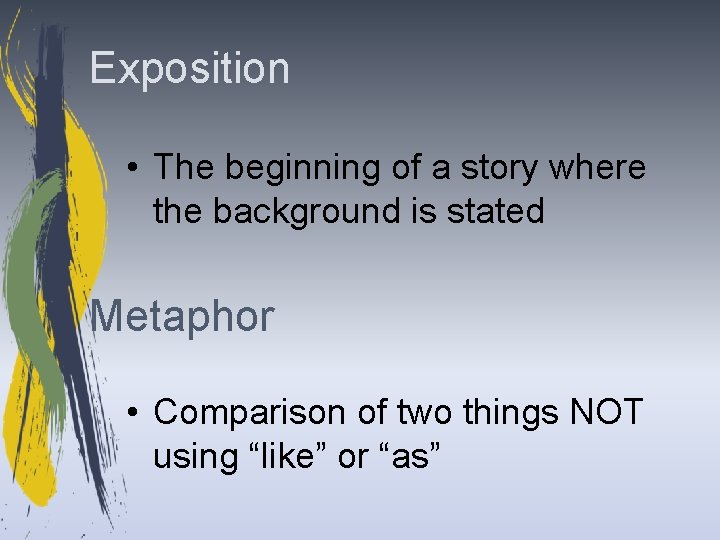 Exposition • The beginning of a story where the background is stated Metaphor •
