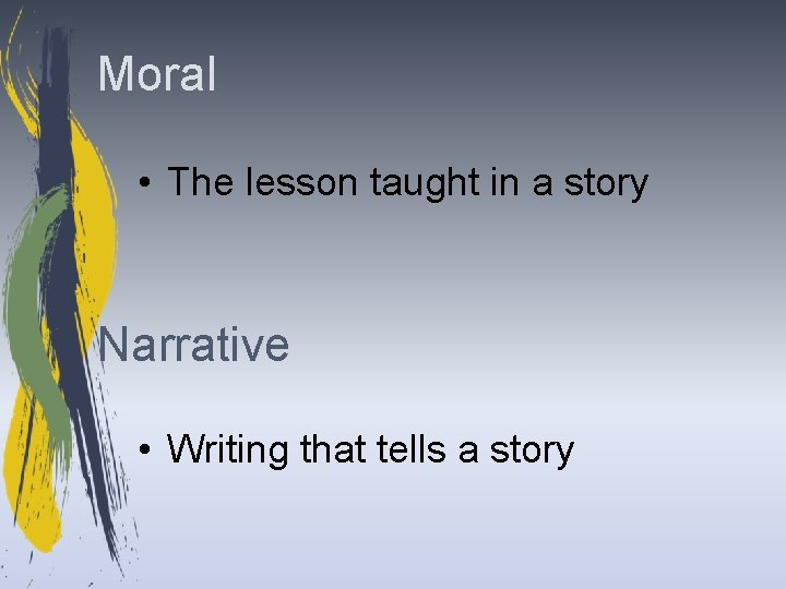 Moral • The lesson taught in a story Narrative • Writing that tells a